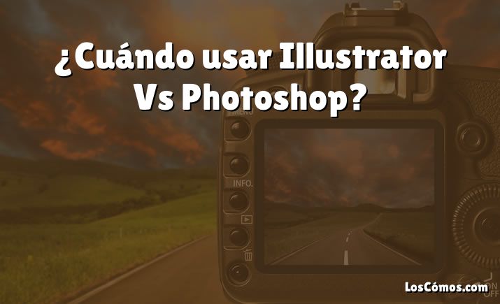¿Cuándo usar Illustrator Vs Photoshop?