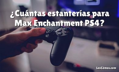 ¿Cuántas estanterías para Max Enchantment PS4?
