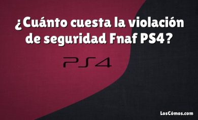 ¿Cuánto cuesta la violación de seguridad Fnaf PS4?