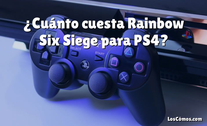 ¿Cuánto cuesta Rainbow Six Siege para PS4?