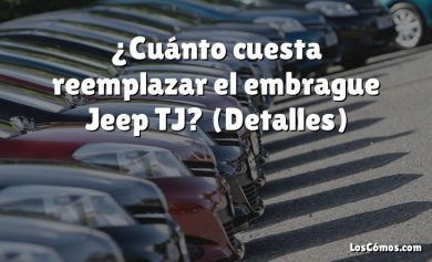 ¿Cuánto cuesta reemplazar el embrague Jeep TJ?  (Detalles)