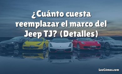 ¿Cuánto cuesta reemplazar el marco del Jeep TJ?  (Detalles)