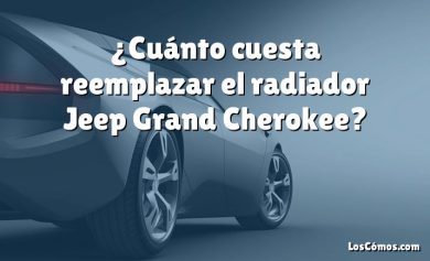 ¿Cuánto cuesta reemplazar el radiador Jeep Grand Cherokee?