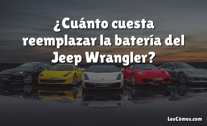 ¿Cuánto cuesta reemplazar la batería del Jeep Wrangler?