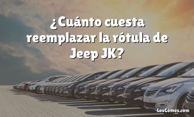 ¿Cuánto cuesta reemplazar la rótula de Jeep JK?