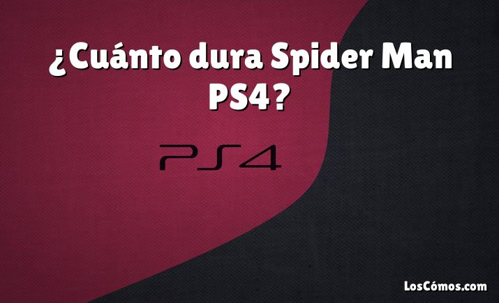 ¿Cuánto dura Spider Man PS4?