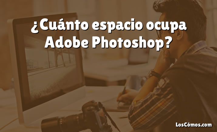 ¿Cuánto espacio ocupa Adobe Photoshop?