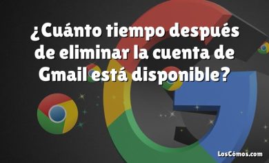 ¿Cuánto tiempo después de eliminar la cuenta de Gmail está disponible?