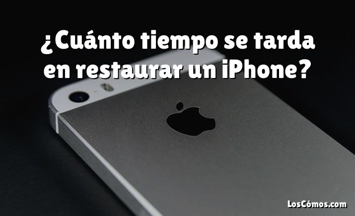 ¿Cuánto tiempo se tarda en restaurar un iPhone?