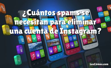 ¿Cuántos spams se necesitan para eliminar una cuenta de Instagram?