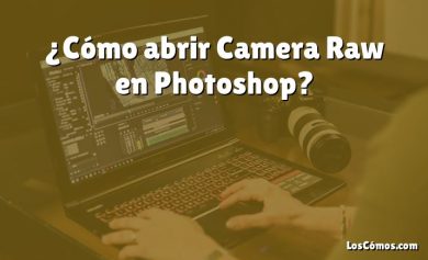 ¿Cómo abrir Camera Raw en Photoshop?