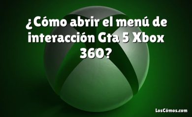 ¿Cómo abrir el menú de interacción Gta 5 Xbox 360?