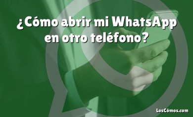 ¿Cómo abrir mi WhatsApp en otro teléfono?