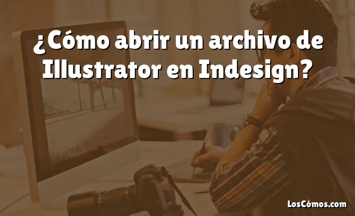 ¿Cómo abrir un archivo de Illustrator en Indesign?