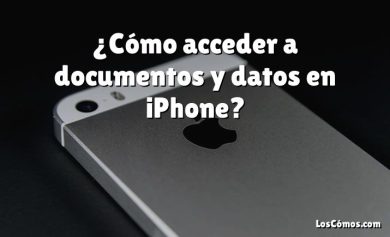 ¿Cómo acceder a documentos y datos en iPhone?