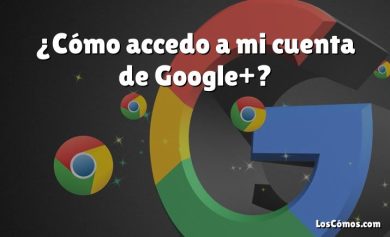 ¿Cómo accedo a mi cuenta de Google+?