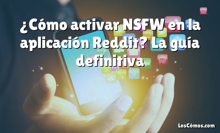 ¿Cómo activar NSFW en la aplicación Reddit? La guía definitiva