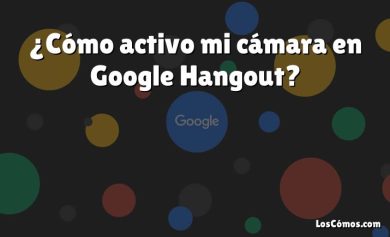 ¿Cómo activo mi cámara en Google Hangout?