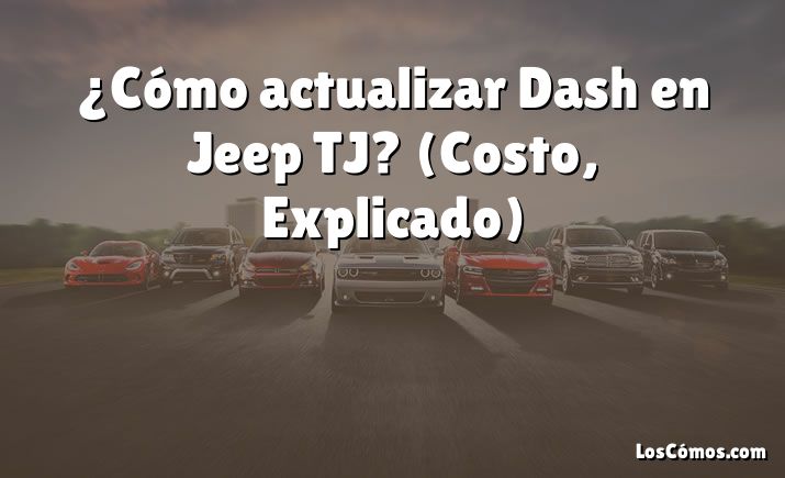 ¿Cómo actualizar Dash en Jeep TJ?  (Costo, Explicado)