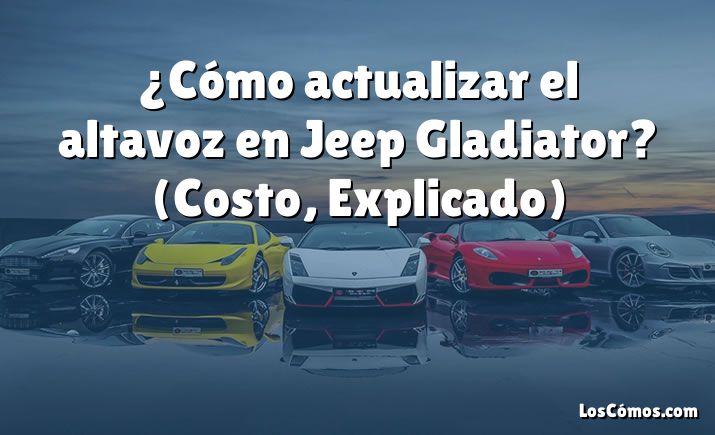 ¿Cómo actualizar el altavoz en Jeep Gladiator?  (Costo, Explicado)