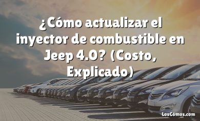 ¿Cómo actualizar el inyector de combustible en Jeep 4.0?  (Costo, Explicado)