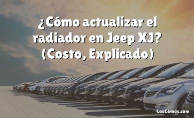 ¿Cómo actualizar el radiador en Jeep XJ?  (Costo, Explicado)