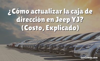 ¿Cómo actualizar la caja de dirección en Jeep YJ?  (Costo, Explicado)