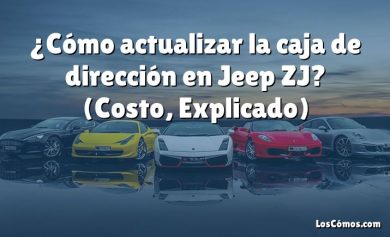 ¿Cómo actualizar la caja de dirección en Jeep ZJ?  (Costo, Explicado)