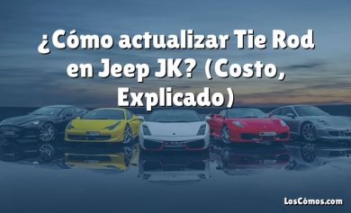 ¿Cómo actualizar Tie Rod en Jeep JK?  (Costo, Explicado)