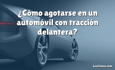 ¿Cómo agotarse en un automóvil con tracción delantera?