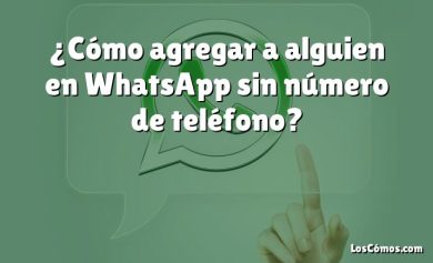 ¿Cómo agregar a alguien en WhatsApp sin número de teléfono?