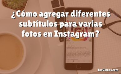 ¿Cómo agregar diferentes subtítulos para varias fotos en Instagram?