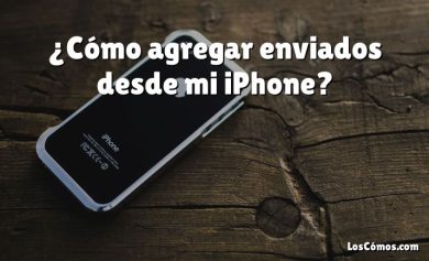 ¿Cómo agregar enviados desde mi iPhone?