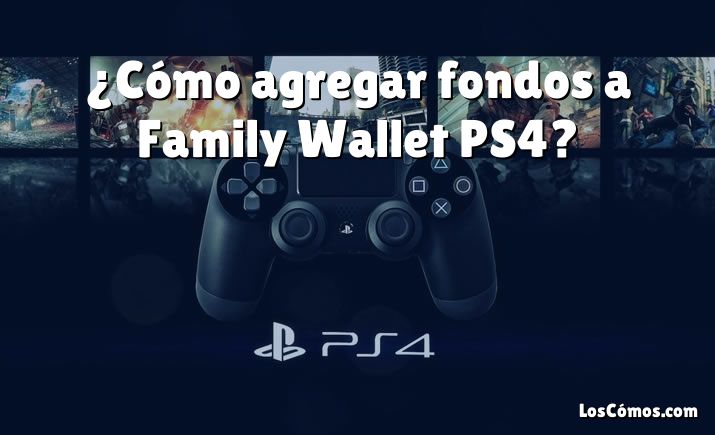 ¿Cómo agregar fondos a Family Wallet PS4?