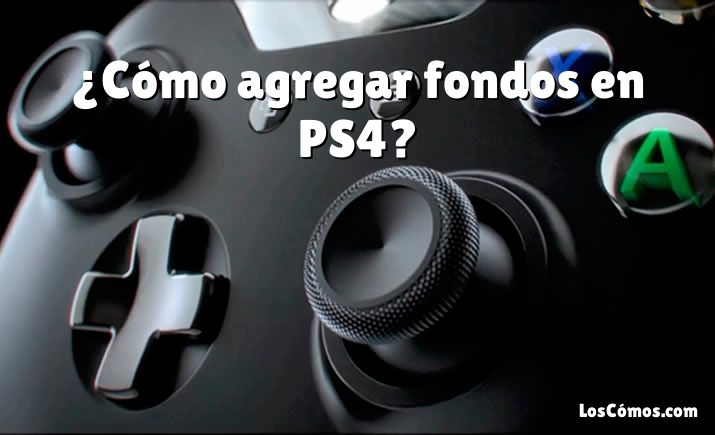 ¿Cómo agregar fondos en PS4?