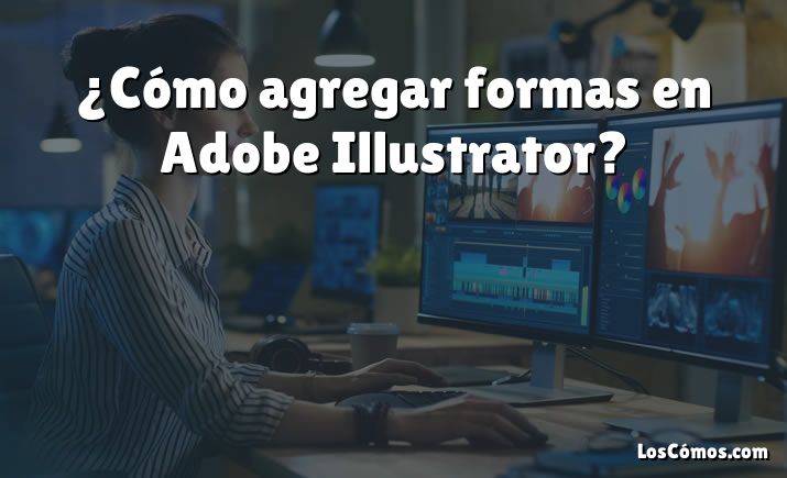 ¿Cómo agregar formas en Adobe Illustrator?