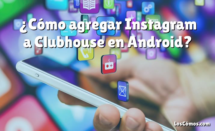 ¿Cómo agregar Instagram a Clubhouse en Android?