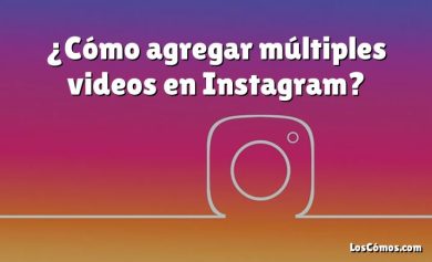 ¿Cómo agregar múltiples videos en Instagram?