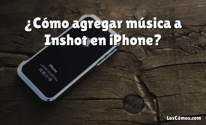 ¿Cómo agregar música a Inshot en iPhone?