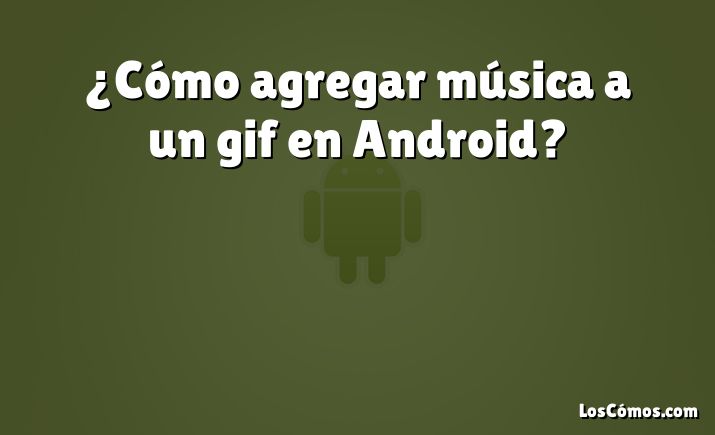 ¿Cómo agregar música a un gif en Android?