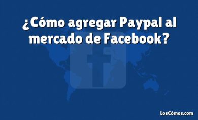 ¿Cómo agregar Paypal al mercado de Facebook?