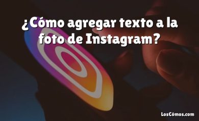 ¿Cómo agregar texto a la foto de Instagram?