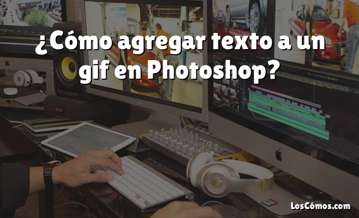 ¿Cómo agregar texto a un gif en Photoshop?