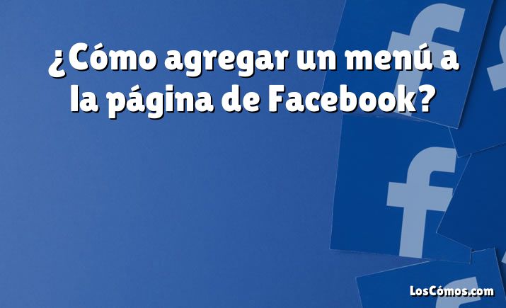 ¿Cómo agregar un menú a la página de Facebook?