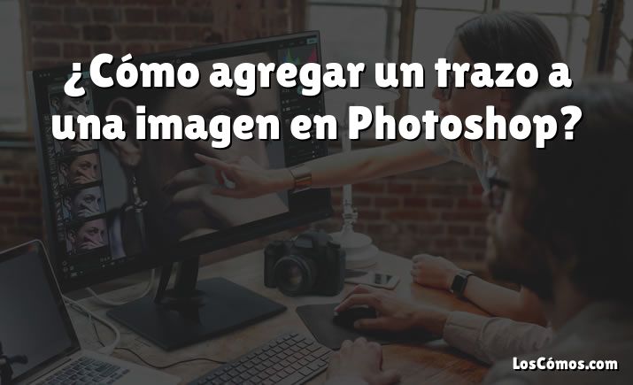 ¿Cómo agregar un trazo a una imagen en Photoshop?