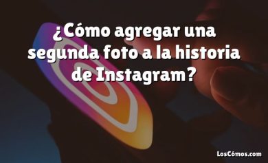 ¿Cómo agregar una segunda foto a la historia de Instagram?