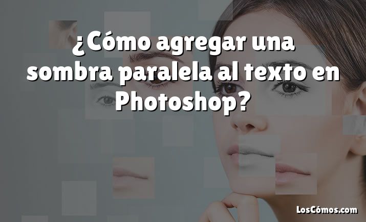 ¿Cómo agregar una sombra paralela al texto en Photoshop?