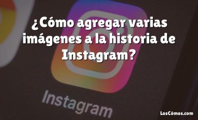 ¿Cómo agregar varias imágenes a la historia de Instagram?