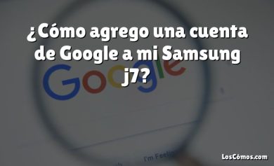 ¿Cómo agrego una cuenta de Google a mi Samsung j7?