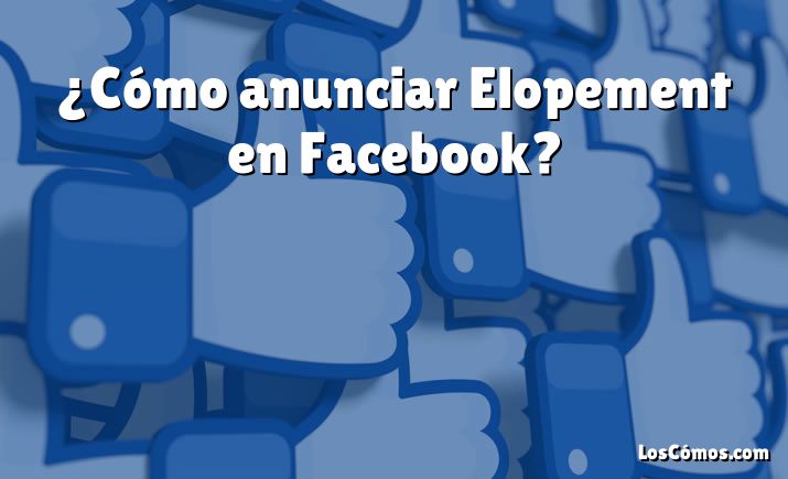 ¿Cómo anunciar Elopement en Facebook?